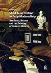 Still-Life as Portrait in Early Modern Italy: Baschenis, Bettera and the Painting of Cultural Identity (Visual and Material Culture, 1300-1700)