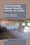 (Re)constructing memory : education, identity, and conflict
