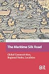The Maritime Silk Road: Global Connectivities, Regional Nodes, Localities