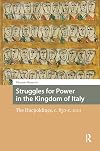 Struggles for Power in the Kingdom of Italy: The Hucpoldings, c. 850-c. 1100 (Italy in Late Antiquity and the Early Middle Ages)