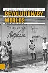 Revolutionary Worlds: Local Perspectives and Dynamics during the Indonesian Independence War, 1945-1949 (Onafhankelijkheid, Dekolonisatie, Geweld en Oorlog in Indonesiรซ 1945-1950)