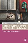 Religion, Hypermobility and Digital Media in Global Asia: Faith, Flows and Fellowship (Media, Culture and Communication in Migrant Societies)