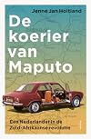 De koerier van Maputo een Nederlander in de Zuid-Afrikaanse revolutie