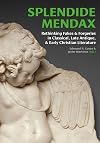 Splendide mendax : rethinking fakes and forgeries in classical, late antique, and early Christian literature