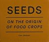 Seeds - On The Origin Of Food Crops