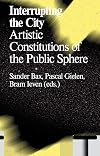 Interrupting the City: Artistic Constitutions of the Public Sphere (Antennae Series)