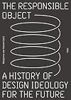 The Responsible Object: A History of Design Ideology for the Future