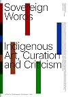 Sovereign Words: Indigenous Art, Curation and Criticism