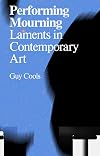 Performing Mourning: Laments in Contemporary Art