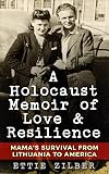A Holocaust Memoir of Love and Resilience: Mama's Survival from Lithuania to America