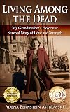 Living Among the Dead: My Grandmother's Holocaust Survival Story of Love and Strength
