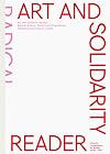 Art and Solidarity Reader: Radical Actions, Politics and Friendships