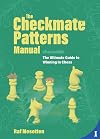 The Checkmate Patterns Manual: The Ultimate Guide to Winning in Chess