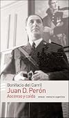 Juan D. Peron: Ascenso y Caida (Memoria Argentina) (Spanish Edition)