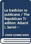 La tradición republicana : Alberdi, Sarmiento y las ideas políticas de su tiempo