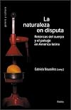La naturaleza en disputa: retorica del cuerpo y el paisaje en America Latina (Spanish Edition)