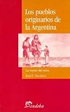 Los Pueblos Originarios de La Argentina: La Vision del Otro (Spanish Edition)