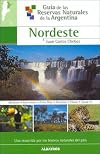 Nordeste/ North East (Guia De Las Reservas Naturales De La Argentina/ Guide of Natural Resources of Argentina) (Guia De Las Reservas Naturales De La ... Resources of Argentina) (Spanish Edition)