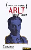 Arlt, Politica Y Locura (Spanish Edition)