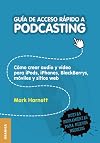 Guía de acceso rápido a Podcasting : cómo crear audio y vídeo para iPods, iPhones, BlackBerrys, móviles y sitios web