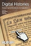 Digital Histories: Emergent Approaches within the New Digital History