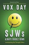 SJWs Always Double Down: Anticipating the Thought Police (The Laws of Social Justice Book 2)