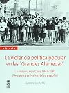 La violencia política popular en las "Grandes Alamedas" : la violencia en Chile 1947-1987 : una perspectiva histórico-popular