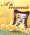A Ti Mama (Canto a la Vida) (Spanish Edition)