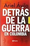 Detrás de la guerra en Colombia (Ensayo) (Spanish Edition)