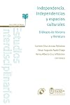 Independencia, independencias y espacios culturales : diálogos de historia y literatura