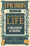 Epicurus And The Pleasant Life: A Philosophy of Nature