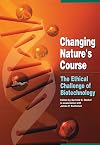Changing nature's course : the ethical challenge of biotechnology