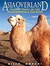Asia Overland: Tales of Travel on the Trans-Siberian & Silk Road (Odyssey Guides)