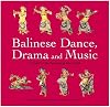 Balinese Dance, Drama & Music: A Guide to the Performing Arts of Bali