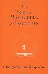 Union of Mahamudra and Dzogchen: A Commentary on The Quintessence of Spiritual Practice, The Direct Instructions of the Great Compassionate One
