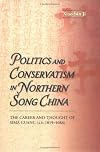 Politics and Conservatism in Northern Song China: The Career and Thought of Sima Guang (1019-1086)