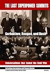 The Last Superpower Summits: Reagan, Gorbachev and Bush. Conversations that Ended the Cold War. (National Security Archive Cold War Readers)