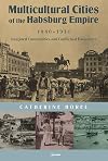 Multicultural Cities of the Habsburg Empire, 1880–1914: Imagined Communities and Conflictual Encounters