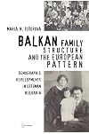 Balkan Family Structure And the European Pattern: Demographic Developments in Ottoman Bulgaria (Past Incorporated Ceu Studies in the Humanities)
