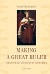 Making a Great Ruler: Grand Duke Vytautas of Lithuania