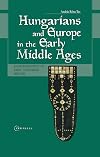 Hungarians and Europe in the Early Middle Ages: An Introduction to Early Hungarian History