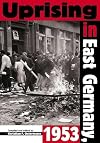 Uprising in East Germany, 1953: The Cold War, the German Question, and the First Major Upheaval Behind the Iron Curtain (National Security Archive Cold War Readers,)