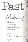 Past in the making historical revisionism in Central Europe after 1989