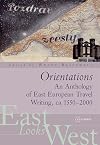 Orientations an anthology of East European travel writing, ca. 1550-2000