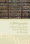 A Bibliography of East European travel writing on Europe