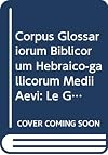 Corpus Glossariorum Biblicorum Hebraico-Gallicorum Medii Aevi, Part II: Le Glossaire de Leipzig, Texte, Volume 1: Genèse-II Rois (French Edition)