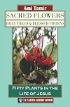 Sacred Flowers, Holy Trees, & Blessed Thorns: Fifty Plants in the Life of Jesus