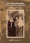 Life, Death and Sacrifice Women and Family in the Holocaust