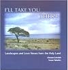 I'll Take You There: Landscapes and Love Verses from the Holy Land