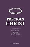 Precious Christ: Understanding the Mystery of Divine Incarnation